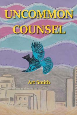 Uncommon Counsel by Art Smith