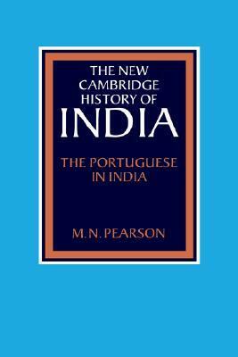 The New Cambridge History of India, Volume 1, Part 1: The Portuguese in India by Michael N. Pearson