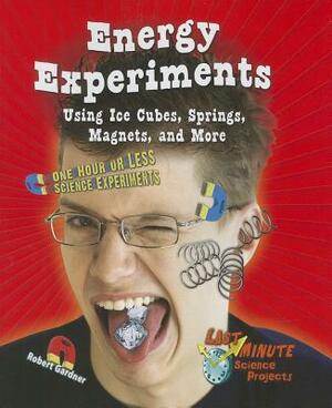 Energy Experiments Using Ice Cubes, Springs, Magnets, and More: One Hour or Less Science Experiments by Robert Gardner