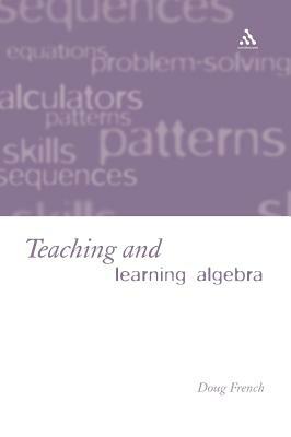 Teaching and Learning Algebra by Doug French