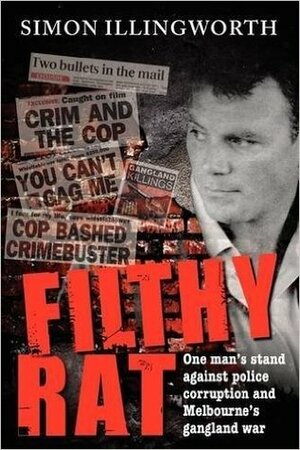 Filthy Rat: A first-hand account of courage in the face of police corruption by Simon Illingworth, Australian Broadcasting Corporation