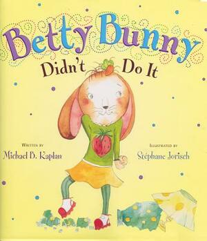 Betty Bunny Didn't Do It (1 Hardcover/1 CD) by Michael B. Kaplan