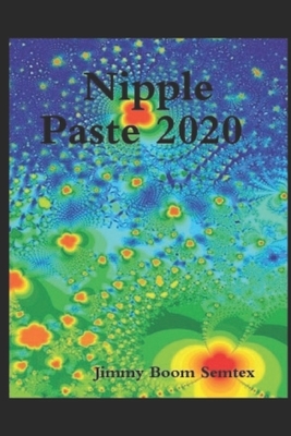 Nipple Paste 2020 by Jimmy Boom Semtex