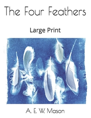 The Four Feathers: Large Print by A.E.W. Mason