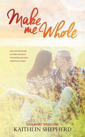 Make Me Whole by Kaithlin Shepherd