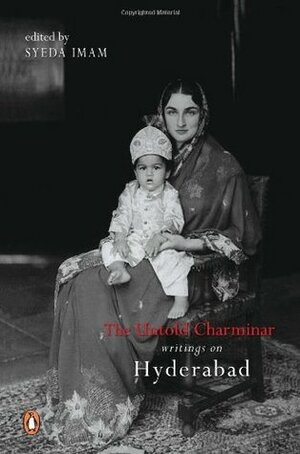 The Untold Charminar: Writings on Hyderabad by Syeda Imam