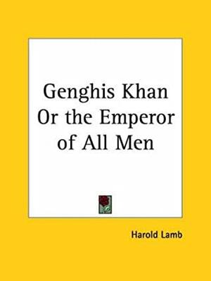 Genghis Khan or the Emperor of All Men by Harold Lamb