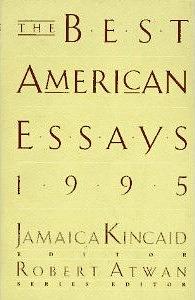 The Best American Essays 1995 by Robert Atwan, Jamaica Kincaid