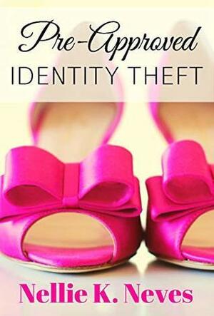 Pre-Approved Identity Theft by Nellie K. Neves