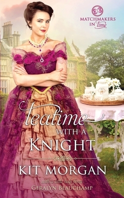 Teatime with a Knight by Geralyn Beauchamp, Kit Morgan