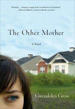 The Other Mother: A Novel by Gwendolen Gross, Gwendolen Gross