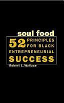 Soul Food: 52 Principles For Black Entrepreneurial Success by Robert Wallace