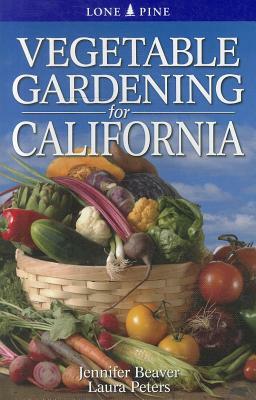 Vegetable Gardening for California by Jennifer Beaver, Laura Peters