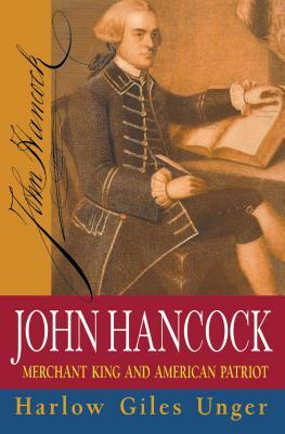 John Hancock: Merchant King and American Patriot by Harlow Giles Unger