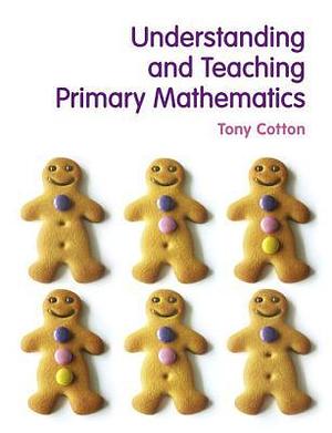 Understanding and Teaching Primary Mathematics by Tony Cotton