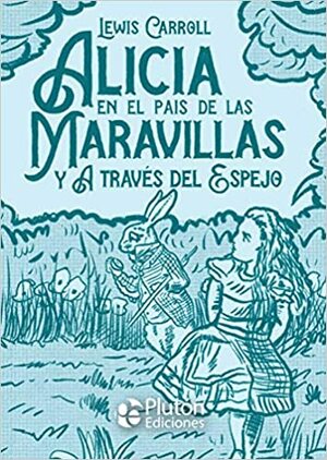 Alicia en el país de las Maravillas y A través del Espejo by Lewis Carroll