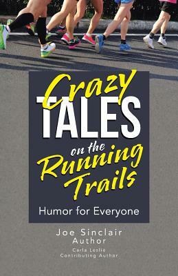 Crazy Tales on the Running Trails: Humor for Everyone by Joe Sinclair