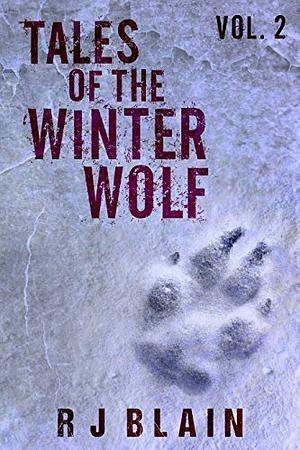 Tales of the Winter Wolf, Vol. 2 by R.J. Blain