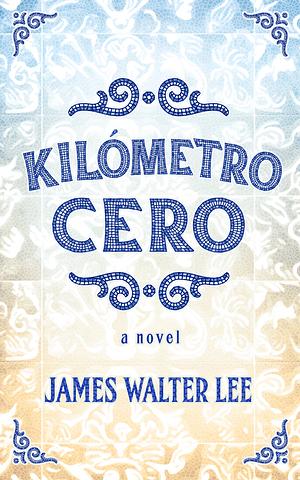 Kilómetro Cero by James Walter Lee