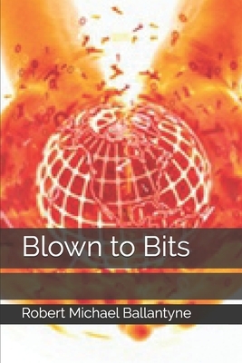 Blown to Bits by Robert Michael Ballantyne