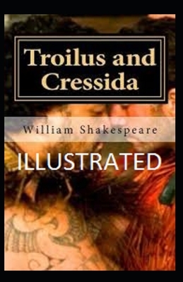 Troilus and Cressida Illustrated by William Shakespeare