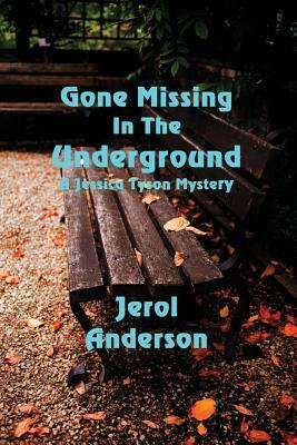 Gone Missing in the Underground: A Jessica Tyson Mystery by Jerol Anderson