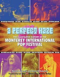 A Perfect Haze: The Illustrated History of the Monterey International Pop Festival by Harvey Kubernik, Lou Adler, Kenneth Kubernik, Michelle Phillips
