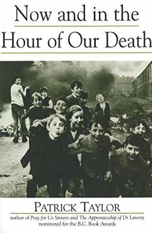 Now and in the Hour of Our Death by Patrick Taylor