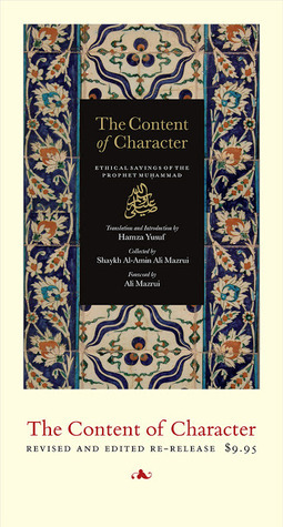 The Content of Character: Ethical Sayings of the Prophet Muhammad (sa) by Ali A. Mazrui, Hamza Yusuf, Sheikh Al-Amin bin Ali Mazrui