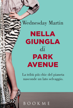 Nella giungla di Park Avenue by Wednesday Martin