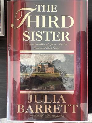 The Third Sister: A Continuation of Jane Austen's Sense and Sensibility by Julia Barrett