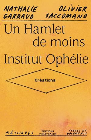 Un Hamlet de moins / Institut Ophélie by Nathalie Garraud, Olivier Saccomano