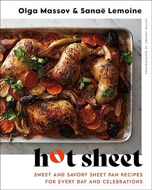 Hot Sheet: Sweet and Savory Sheet Pan Recipes for Every Day and Celebrations by Olga Massov, Sanaë Lemoine