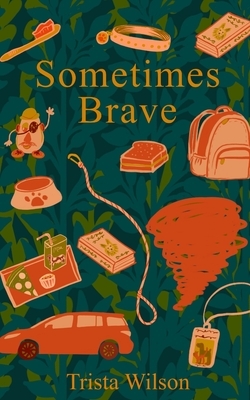 Sometimes Brave by Trista Wilson