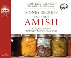 Money Secrets of the Amish (Library Edition): Finding True Abundance in Simplicity, Sharing, and Saving by Lorilee Craker