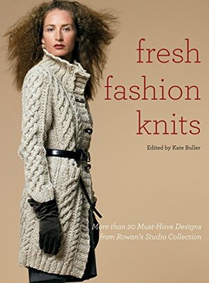 Fresh Fashion Knits: More than 20 Must-Have Designs from Rowan's Studio Collection by Kate Buller