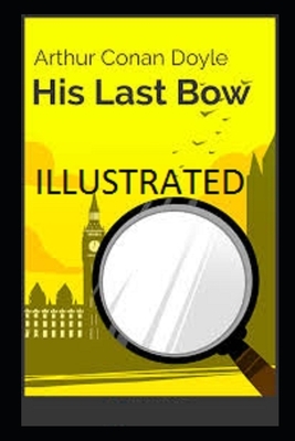 His Last Bow Illustrated by Arthur Conan Doyle