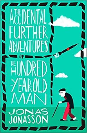 Accidental Further Adventures of the Hundred-Year-Old Man by Jonas Jonasson