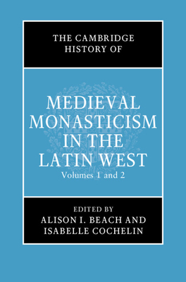 The Cambridge History of Medieval Monasticism in the Latin West 2 Volume Hardback Set by 