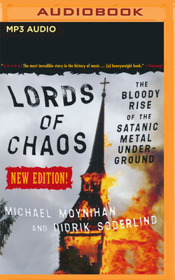Lords of Chaos: The Bloody Rise of the Satanic Metal Underground by Didrik Soderlind, Michael Moynihan