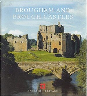 Brougham and Brough Castles, Cumbria by Henry Summerson