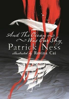 And The Ocean Was Our Sky by Patrick Ness