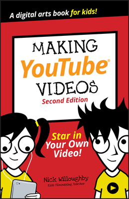 Making Youtube Videos: Star in Your Own Video!, 2nd Edition by Nick Willoughby