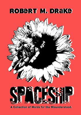 Spaceship: A collection of quotes for the misunderstood. by Robert M. Drake