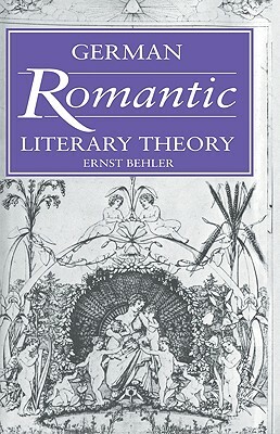 German Romantic Literary Theory by Ernst Behler