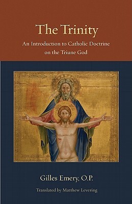 The Trinity: An Introduction to Catholic Doctrine on the Triune God by Gilles Emery