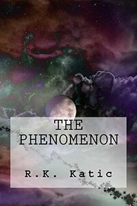 The Phenomenon by R.K. Katic