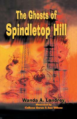 The Ghosts of Spindletop Hill by Wanda Landrey