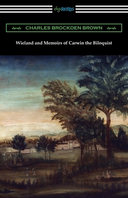 Wieland and Memoirs of Carwin the Biloquist by Charles Brockden Brown