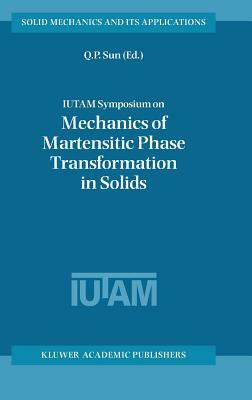 Iutam Symposium on Mechanics of Martensitic Phase Transformation in Solids by 
